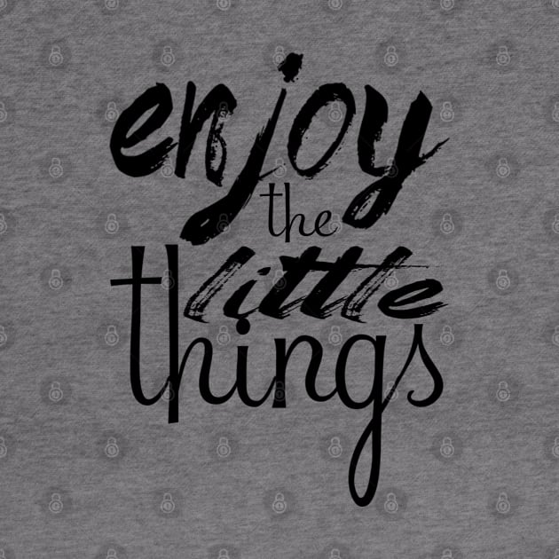 Enjoy the little things by CRD Branding